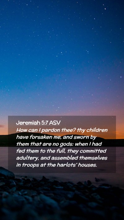 Picture 02 - Jeremiah 5:7 ASV Mobile Phone Wallpaper - How can I pardon thee? thy children have forsaken - Mobile Bible Verse Wallpaper