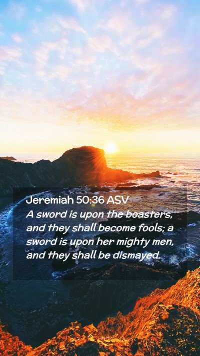 Picture 02 - Jeremiah 50:36 ASV Mobile Phone Wallpaper - A sword is upon the boasters, and they shall - Mobile Bible Verse Wallpaper