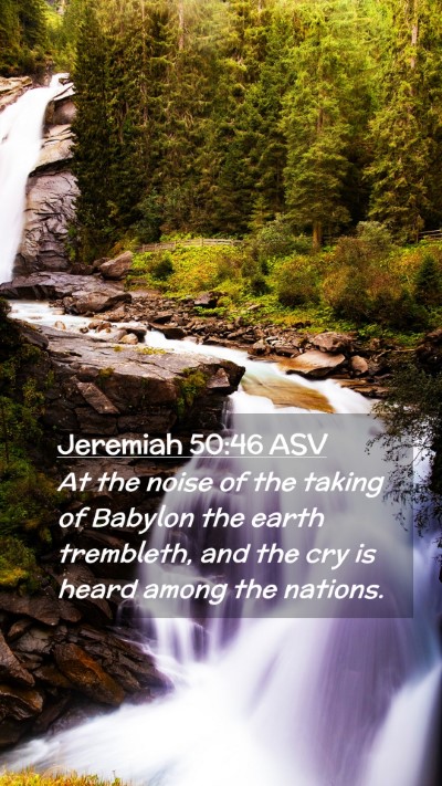 Picture 02 - Jeremiah 50:46 ASV Mobile Phone Wallpaper - At the noise of the taking of Babylon the earth - Mobile Bible Verse Wallpaper
