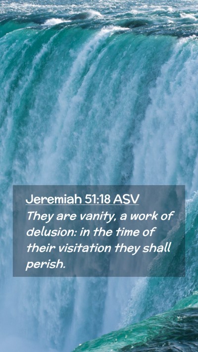 Picture 02 - Jeremiah 51:18 ASV Mobile Phone Wallpaper - They are vanity, a work of delusion: in the time - Mobile Bible Verse Wallpaper