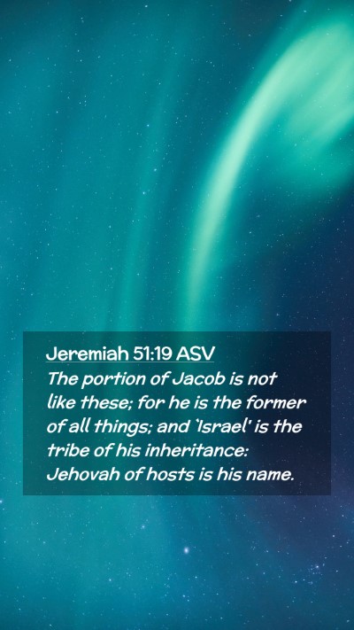 Picture 02 - Jeremiah 51:19 ASV Mobile Phone Wallpaper - The portion of Jacob is not like these; for he is - Mobile Bible Verse Wallpaper