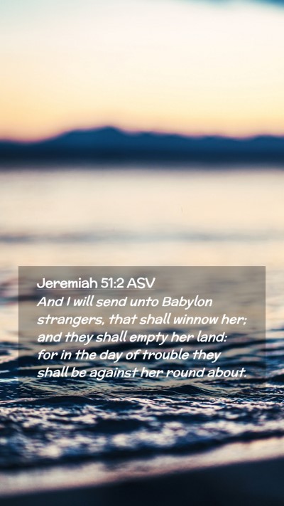 Picture 02 - Jeremiah 51:2 ASV Mobile Phone Wallpaper - And I will send unto Babylon strangers, that - Mobile Bible Verse Wallpaper