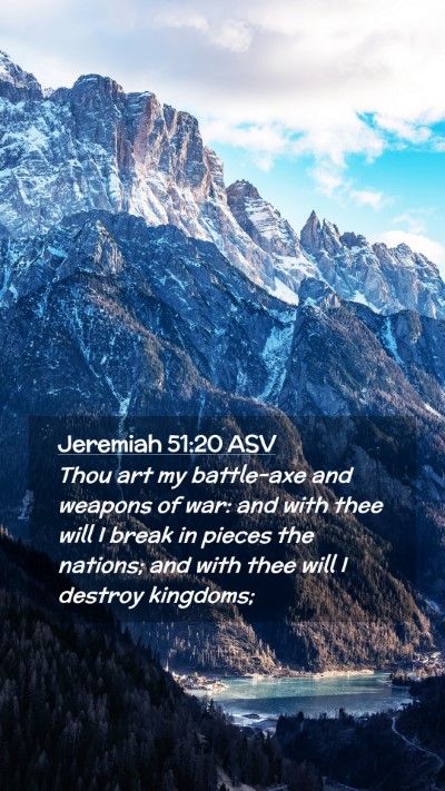 Picture 02 - Jeremiah 51:20 ASV Mobile Phone Wallpaper - Thou art my battle-axe and weapons of war: and - Mobile Bible Verse Wallpaper
