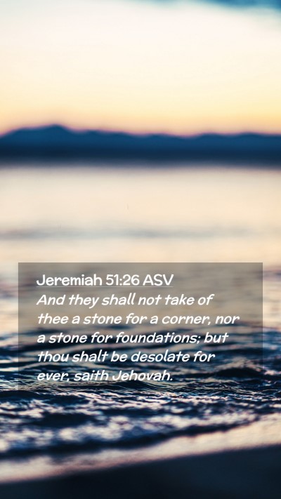 Picture 02 - Jeremiah 51:26 ASV Mobile Phone Wallpaper - And they shall not take of thee a stone for a - Mobile Bible Verse Wallpaper
