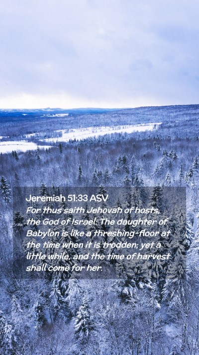 Picture 02 - Jeremiah 51:33 ASV Mobile Phone Wallpaper - For thus saith Jehovah of hosts, the God of - Mobile Bible Verse Wallpaper