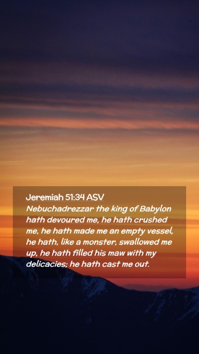 Picture 02 - Jeremiah 51:34 ASV Mobile Phone Wallpaper - Nebuchadrezzar the king of Babylon hath devoured - Mobile Bible Verse Wallpaper