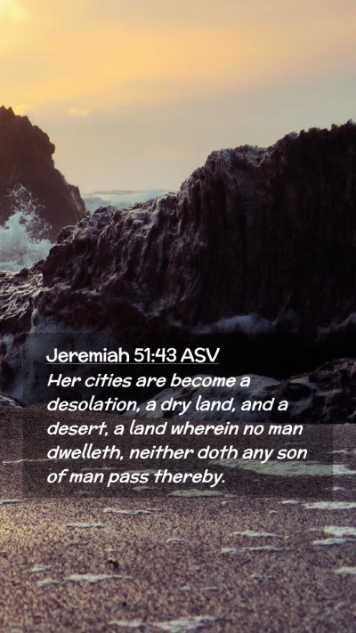 Picture 02 - Jeremiah 51:43 ASV Mobile Phone Wallpaper - Her cities are become a desolation, a dry land, - Mobile Bible Verse Wallpaper