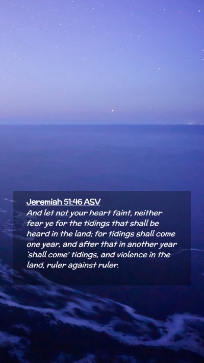 Picture 02 - Jeremiah 51:46 ASV Mobile Phone Wallpaper - And let not your heart faint, neither fear ye for - Mobile Bible Verse Wallpaper