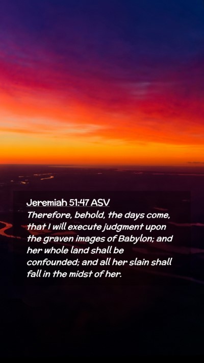 Picture 02 - Jeremiah 51:47 ASV Mobile Phone Wallpaper - Therefore, behold, the days come, that I will - Mobile Bible Verse Wallpaper