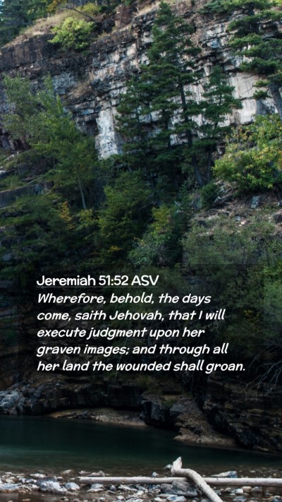 Picture 02 - Jeremiah 51:52 ASV Mobile Phone Wallpaper - Wherefore, behold, the days come, saith Jehovah, - Mobile Bible Verse Wallpaper