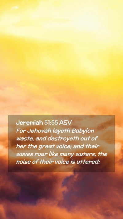 Picture 02 - Jeremiah 51:55 ASV Mobile Phone Wallpaper - For Jehovah layeth Babylon waste, and destroyeth - Mobile Bible Verse Wallpaper