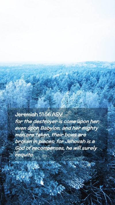 Picture 02 - Jeremiah 51:56 ASV Mobile Phone Wallpaper - for the destroyer is come upon her, even upon - Mobile Bible Verse Wallpaper