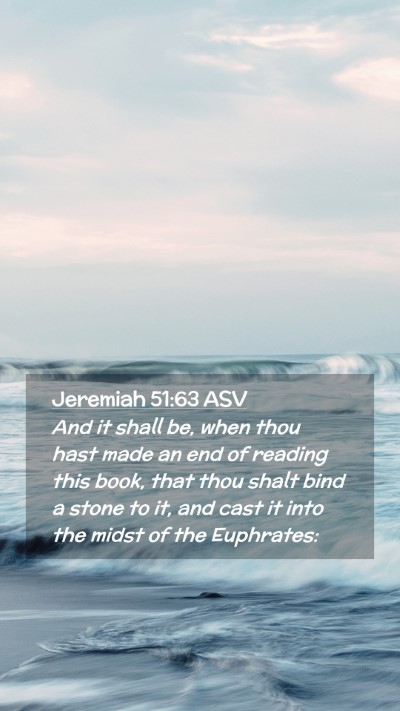 Picture 02 - Jeremiah 51:63 ASV Mobile Phone Wallpaper - And it shall be, when thou hast made an end of - Mobile Bible Verse Wallpaper