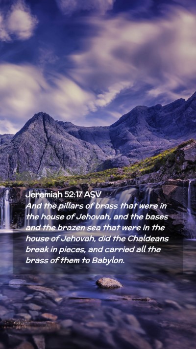 Picture 02 - Jeremiah 52:17 ASV Mobile Phone Wallpaper - And the pillars of brass that were in the house - Mobile Bible Verse Wallpaper