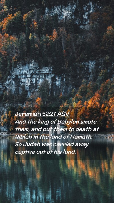 Picture 02 - Jeremiah 52:27 ASV Mobile Phone Wallpaper - And the king of Babylon smote them, and put them - Mobile Bible Verse Wallpaper