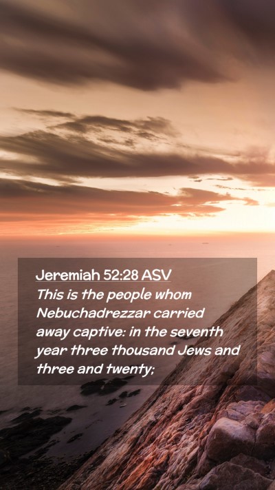 Picture 02 - Jeremiah 52:28 ASV Mobile Phone Wallpaper - This is the people whom Nebuchadrezzar carried - Mobile Bible Verse Wallpaper