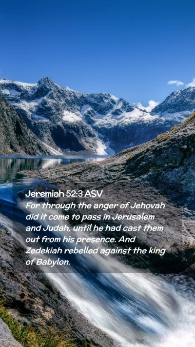 Picture 02 - Jeremiah 52:3 ASV Mobile Phone Wallpaper - For through the anger of Jehovah did it come to - Mobile Bible Verse Wallpaper