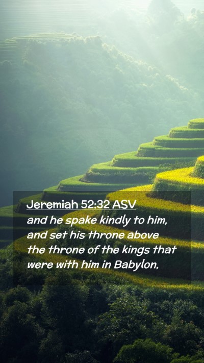 Picture 02 - Jeremiah 52:32 ASV Mobile Phone Wallpaper - and he spake kindly to him, and set his throne - Mobile Bible Verse Wallpaper