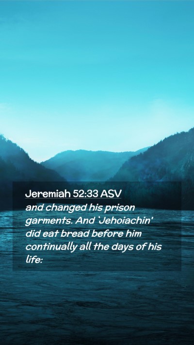 Picture 02 - Jeremiah 52:33 ASV Mobile Phone Wallpaper - and changed his prison garments. And `Jehoiachin' - Mobile Bible Verse Wallpaper
