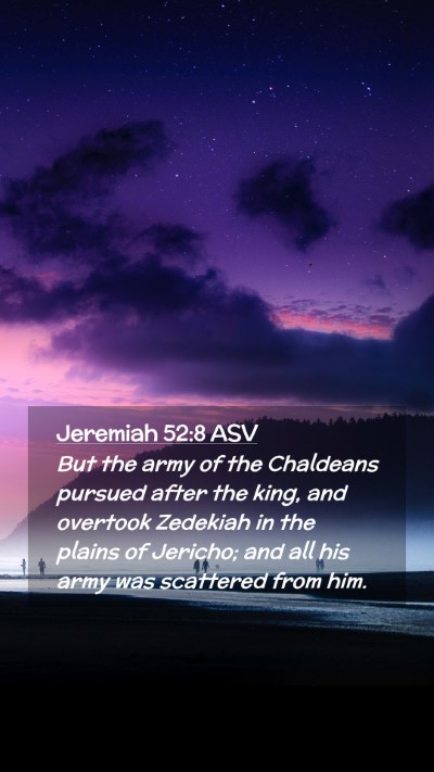 Picture 02 - Jeremiah 52:8 ASV Mobile Phone Wallpaper - But the army of the Chaldeans pursued after the - Mobile Bible Verse Wallpaper