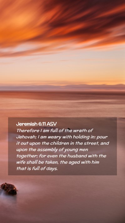Picture 02 - Jeremiah 6:11 ASV Mobile Phone Wallpaper - Therefore I am full of the wrath of Jehovah; I am - Mobile Bible Verse Wallpaper