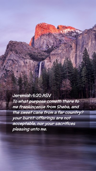 Picture 02 - Jeremiah 6:20 ASV Mobile Phone Wallpaper - To what purpose cometh there to me frankincense - Mobile Bible Verse Wallpaper