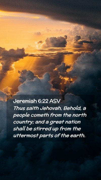 Picture 02 - Jeremiah 6:22 ASV Mobile Phone Wallpaper - Thus saith Jehovah, Behold, a people cometh from - Mobile Bible Verse Wallpaper