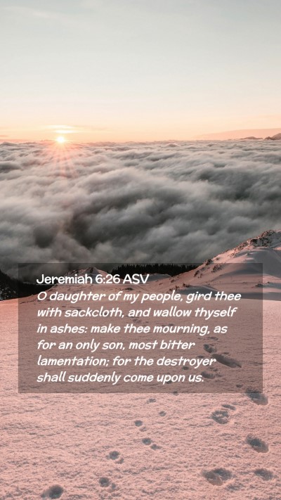 Picture 02 - Jeremiah 6:26 ASV Mobile Phone Wallpaper - O daughter of my people, gird thee with - Mobile Bible Verse Wallpaper