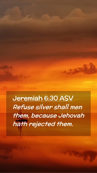 Picture 02 - Jeremiah 6:30 ASV Mobile Phone Wallpaper - Refuse silver shall men them, because Jehovah - Mobile Bible Verse Wallpaper