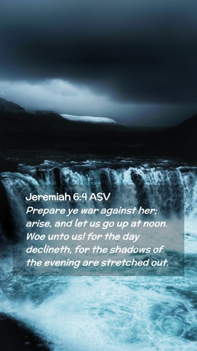 Picture 02 - Jeremiah 6:4 ASV Mobile Phone Wallpaper - Prepare ye war against her; arise, and let us go - Mobile Bible Verse Wallpaper