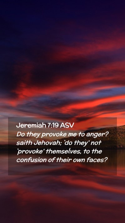 Picture 02 - Jeremiah 7:19 ASV Mobile Phone Wallpaper - Do they provoke me to anger? saith Jehovah; `do - Mobile Bible Verse Wallpaper