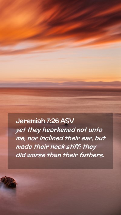 Picture 02 - Jeremiah 7:26 ASV Mobile Phone Wallpaper - yet they hearkened not unto me, nor inclined - Mobile Bible Verse Wallpaper