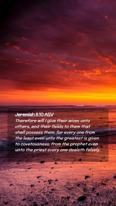 Picture 02 - Jeremiah 8:10 ASV Mobile Phone Wallpaper - Therefore will I give their wives unto others, - Mobile Bible Verse Wallpaper