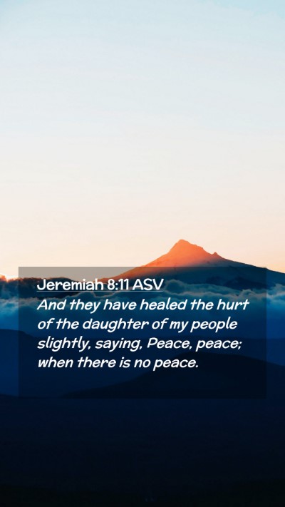 Picture 02 - Jeremiah 8:11 ASV Mobile Phone Wallpaper - And they have healed the hurt of the daughter of - Mobile Bible Verse Wallpaper