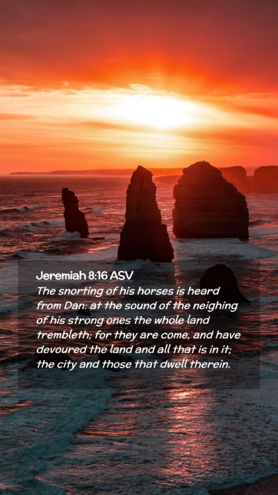 Picture 02 - Jeremiah 8:16 ASV Mobile Phone Wallpaper - The snorting of his horses is heard from Dan: at - Mobile Bible Verse Wallpaper