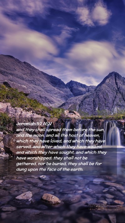 Picture 02 - Jeremiah 8:2 ASV Mobile Phone Wallpaper - and they shall spread them before the sun, and - Mobile Bible Verse Wallpaper