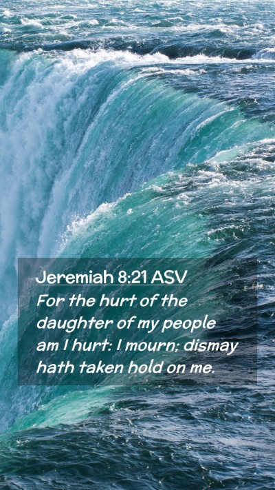 Picture 02 - Jeremiah 8:21 ASV Mobile Phone Wallpaper - For the hurt of the daughter of my people am I - Mobile Bible Verse Wallpaper