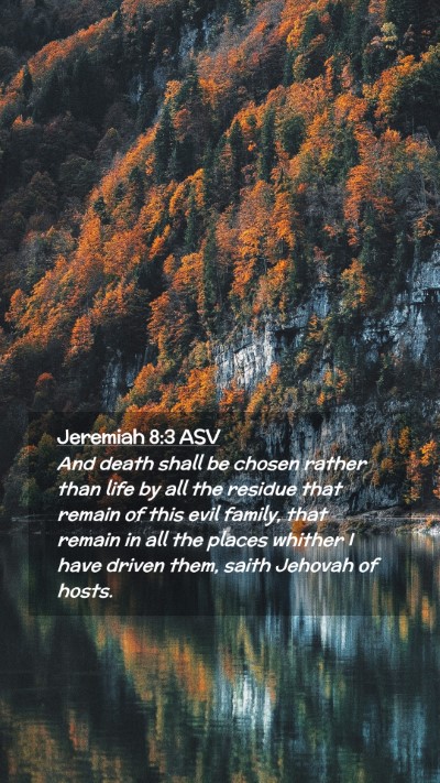 Picture 02 - Jeremiah 8:3 ASV Mobile Phone Wallpaper - And death shall be chosen rather than life by all - Mobile Bible Verse Wallpaper