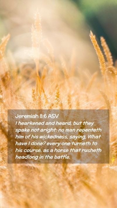 Picture 02 - Jeremiah 8:6 ASV Mobile Phone Wallpaper - I hearkened and heard, but they spake not aright: - Mobile Bible Verse Wallpaper