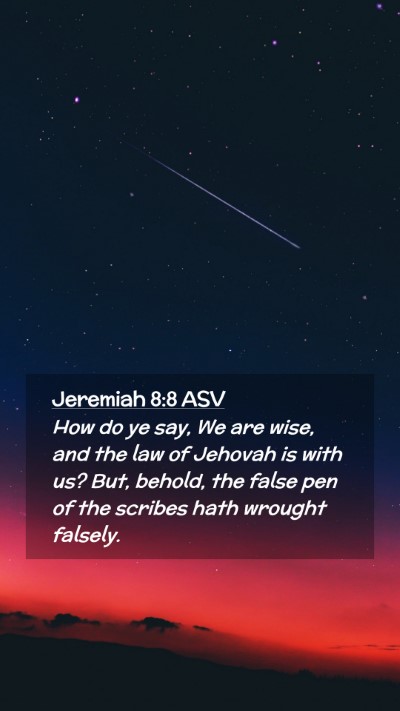 Picture 02 - Jeremiah 8:8 ASV Mobile Phone Wallpaper - How do ye say, We are wise, and the law of - Mobile Bible Verse Wallpaper