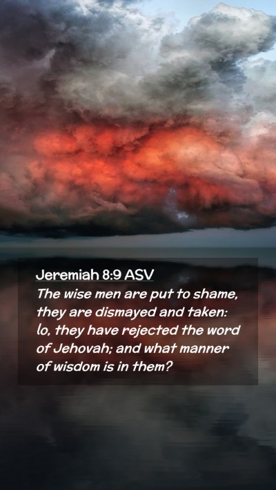 Picture 02 - Jeremiah 8:9 ASV Mobile Phone Wallpaper - The wise men are put to shame, they are dismayed - Mobile Bible Verse Wallpaper