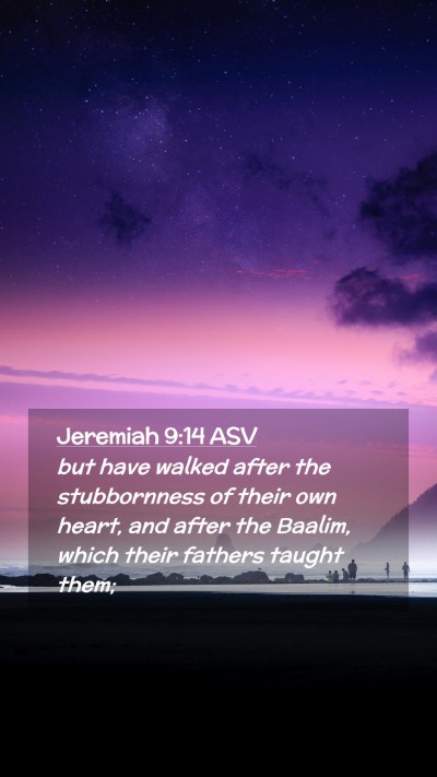 Picture 02 - Jeremiah 9:14 ASV Mobile Phone Wallpaper - but have walked after the stubbornness of their - Mobile Bible Verse Wallpaper