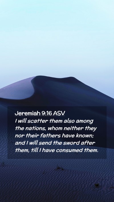 Picture 02 - Jeremiah 9:16 ASV Mobile Phone Wallpaper - I will scatter them also among the nations, whom - Mobile Bible Verse Wallpaper
