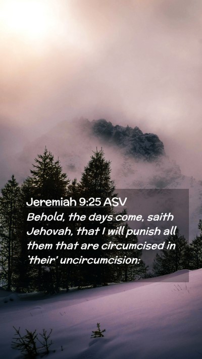 Picture 02 - Jeremiah 9:25 ASV Mobile Phone Wallpaper - Behold, the days come, saith Jehovah, that I will - Mobile Bible Verse Wallpaper