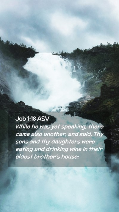 Picture 02 - Job 1:18 ASV Mobile Phone Wallpaper - While he was yet speaking, there came also - Mobile Bible Verse Wallpaper