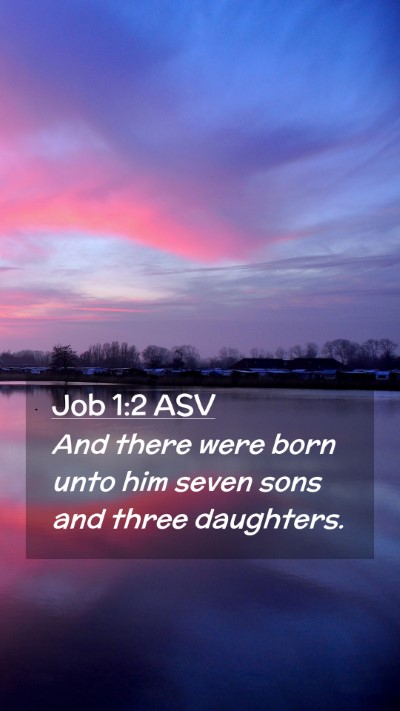 Picture 02 - Job 1:2 ASV Mobile Phone Wallpaper - And there were born unto him seven sons and three - Mobile Bible Verse Wallpaper