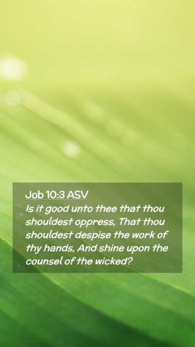 Picture 02 - Job 10:3 ASV Mobile Phone Wallpaper - Is it good unto thee that thou shouldest oppress, - Mobile Bible Verse Wallpaper