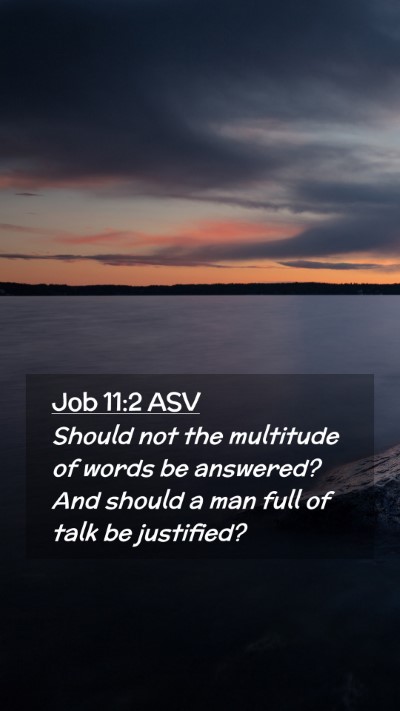 Picture 02 - Job 11:2 ASV Mobile Phone Wallpaper - Should not the multitude of words be answered? - Mobile Bible Verse Wallpaper