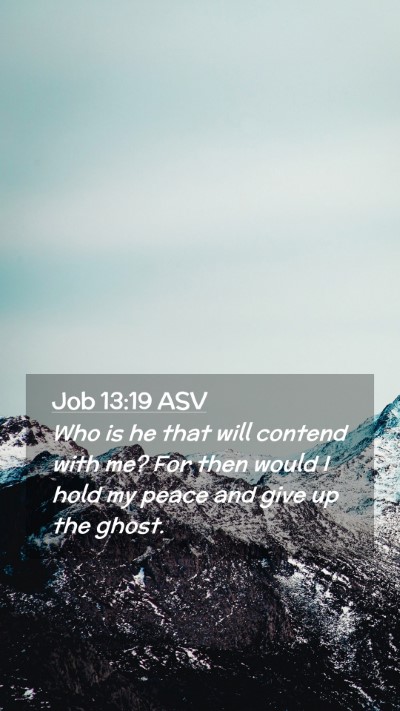 Picture 02 - Job 13:19 ASV Mobile Phone Wallpaper - Who is he that will contend with me? For then - Mobile Bible Verse Wallpaper