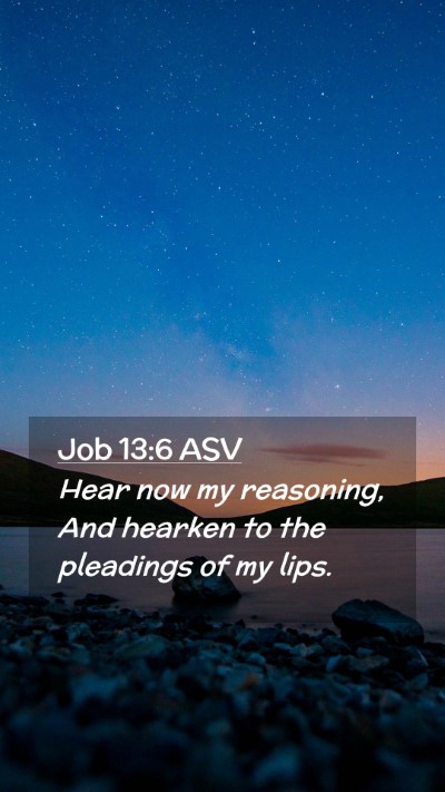 Picture 02 - Job 13:6 ASV Mobile Phone Wallpaper - Hear now my reasoning, And hearken to the - Mobile Bible Verse Wallpaper